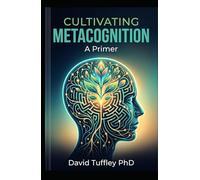 Cultivating Metacognition: A Primer (Applied Psychology)
