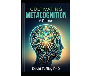 Cultivating Metacognition: A Primer (Applied Psychology)