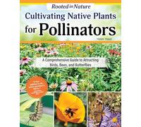 Cultivating Native Plants for Pollinators: A Comprehensive Guide to Attracting Birds, Bees, and Butterflies