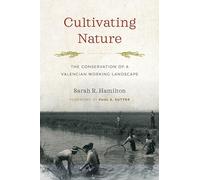Cultivating Nature: The Conservation of a Valencian Working Landscape (Weyerhaeuser Environmental Books)