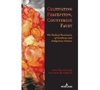 Cultivating Perception, Countering Faust: The Radical Resonance of Goethean and Indigenous Science