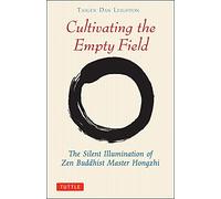 Cultivating the Empty Field: The Silent Illumination of Zen Buddhist Master Hongzhi (Tuttle Library of Enlightenment)