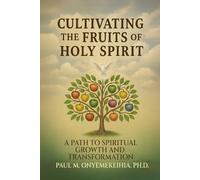 Cultivating the Fruits of the Holy Spirit: A Path to Spiritual Growth and Transformation