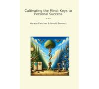 Cultivating the Mind: Keys to Personal Success (Classic Books)