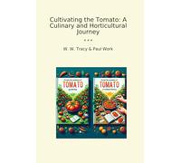 Cultivating the Tomato: A Culinary and Horticultural Journey (Classic Bundles)
