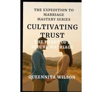 Cultivating Trust:: The Heart of a Secure Marriage (The Expedition to Marriage Mastery Series)