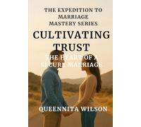 Cultivating Trust:: The Heart of a Secure Marriage (The Expedition to Marriage Mastery Series)