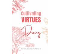 Cultivating Virtues Diary: The 365-Day Reflection for a Better Life