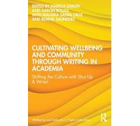 Cultivating Wellbeing and Community through Writing in Academia: Shifting the Culture with Shut Up & Write! (Wellbeing and Self-care in Higher Education)