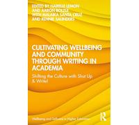 Cultivating Wellbeing and Community through Writing in Academia: Shifting the Culture with Shut Up & Write! (Wellbeing and Self-care in Higher Education)
