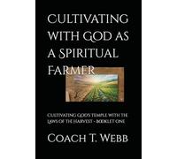 Cultivating with God as a Spiritual Farmer: Cultivating God's Temple with the Laws of the Harvest