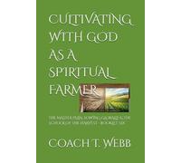 CULTIVATING WITH GOD AS A SPIRITUAL FARMER: THE MASTER PLAN, SOWING GLOBALLY & THE SCHOOL OF THE HARVEST - BOOKLET SIX
