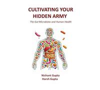 Cultivating Your Hidden Army: Dietary Principles to Modulate and Train the Gut Microbiota (Food as Medicine: Microbial metabolites, Phytochemicals and Essential tips for robust health and longevity)
