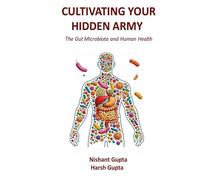 Cultivating Your Hidden Army: Dietary Principles to Modulate and Train the Gut Microbiota (Food as Medicine: Microbial metabolites, Phytochemicals and Essential tips for robust health and longevity)