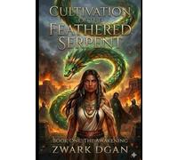 Cultivation of the Feathered Serpent: Book One: The Awakening (The Feathered Serpent Cycle)