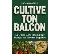 CULTIVE TON BALCON Le Guide Zéro Jardin pour Manger ses Propres Légumes en Autonomie Alimentaire: BONUS OFFERT ! QUEL JARDINIER DE BALCON SOMMEILLE EN TOI ?