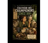 Cultiver des champignons chez soi: Les murmures du Mycélium