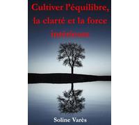 Cultiver l’équilibre, la clarté et la force intérieure (Citations et réflexions pour une vie plus consciente)