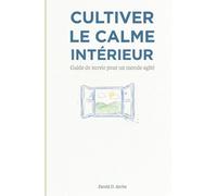 Cultiver le calme intérieur: Guide de survie pour un monde agité