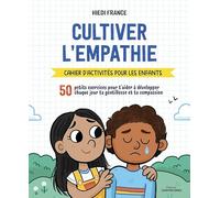 Cultiver l'empathie: Cahier d'activités pour les enfants