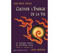 Cultiver L'Energie De La Vie. Le Traite Du Hui-Ming Ching