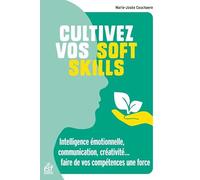 Cultivez vos soft skills: Intelligence émotionelle, communication, créativité... faire de vos intelligences une force