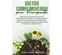 Cultivo Asociado para Principiantes: Crear Jardines Ecológicos para Plantas Más Sanas y Sostenibles: Fomenta la Biodiversidad y Reduce los Químicos - Combate las Plagas de Forma Natural