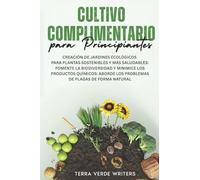 Cultivo Asociado para Principiantes: Crear Jardines Ecológicos para Plantas Más Sanas y Sostenibles: Fomenta la Biodiversidad y Reduce los Químicos - Combate las Plagas de Forma Natural