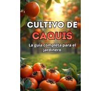 Cultivo de caquis: Guía completa para jardineros: variedades, plantación y cuidados del caqui