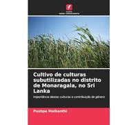 Cultivo de culturas subutilizadas no distrito de Monaragala, no Sri Lanka: Importância destas culturas e contribuição de género