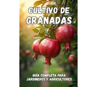 Cultivo de granadas: Una guía completa desde la selección de variedades y la plantación hasta el cuidado, la cosecha y el almacenamiento a largo plazo del cultivo.