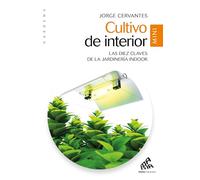 Cultivo de interior. Las diez claves de la jardinería indoor: Las diez claves de la jardineria indoor