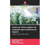 Cultivo de Lilium asiático em condições agro-climáticas de Gujarat: "Olhai para os lírios como eles crescem!"