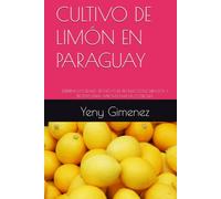 CULTIVO DE LIMÓN EN PARAGUAY: EXPERIENCIAS REALES ,TÉCNICAS DE PRODUCCIÓN,CUIDADOS Y RECETAS PARA APROVECHAR LA COSECHA