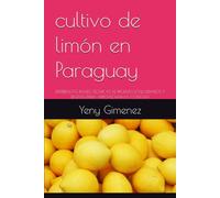 CULTIVO DE LIMÓN EN PARAGUAY: EXPERIENCIAS REALES ,TÉCNICAS DE PRODUCCIÓN,CUIDADOS Y RECETAS PARA APROVECHAR LA COSECHA