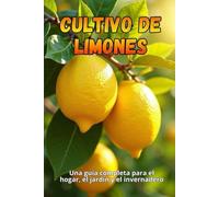 Cultivo de limones: Guía completa para cultivar, cuidar y cosechar limoneros en casa