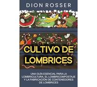 Cultivo de lombrices: Una guía esencial para la lombricultura, el lombricompostaje y la fabricación de contenedores de lombrices (Jardinería sostenible)