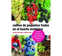 Cultivo de pequeños frutos en el huerto ecológico: Elección, plantación, cuidados, poda: 27 (Guías para la Fertilidad de la Tierra)