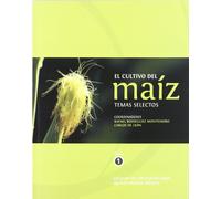 Cultivo del maíz, El: temas selectos (SIN COLECCION)