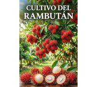 Cultivo del rambután: Guía práctica para el cultivo, el desarrollo de la planta, la formación de la copa y la fructificación estable
