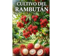 Cultivo del rambután: Guía práctica para el cultivo, el desarrollo de la planta, la formación de la copa y la fructificación estable