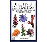 Cultivo de plantas medicinales, aromáticas y condimenticias – Guías del Naturalista – Omega