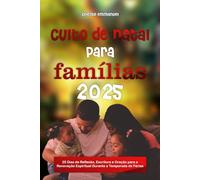 Culto de Natal para famílias 2025: 25 Dias de Reflexão, Escritura e Oração para a Renovação Espiritual Durante a Temporada de Férias