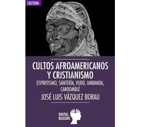 Cultos afroamericanos y cristianismo: Espiritismo, Santería, Vudú, Umbanda; Candomblé: 30 (ARGUMENTOS PARA EL SIGLO XXI)