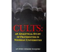 CULTS: AN ANALYTICAL STUDY OF FRATERNITIES IN NIGERIAN UNIVERSITIES