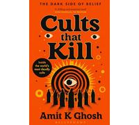Cults That Kill: True Stories of Mass Suicide, Human Sacrifice, Satanic Terror, and the Psychopathic Leaders Who Commanded It All
