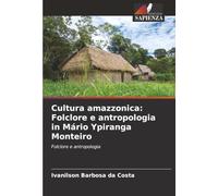 Cultura amazzonica: Folclore e antropologia in Mário Ypiranga Monteiro: Folclore e antropologia