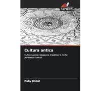 Cultura antica: Cultura antica: Saggezza, tradizioni e civiltà attraverso i secoli