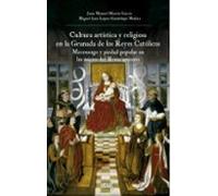 Cultura Artística Y Religiosa En La Granada De Los Reyes Católico S