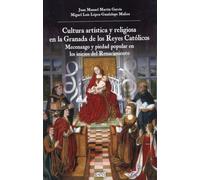 Cultura artística y religiosa en la Granada de los Reyes Católicos: mecenazgo y piedad popular en los inicios del Renacimiento (Historia)